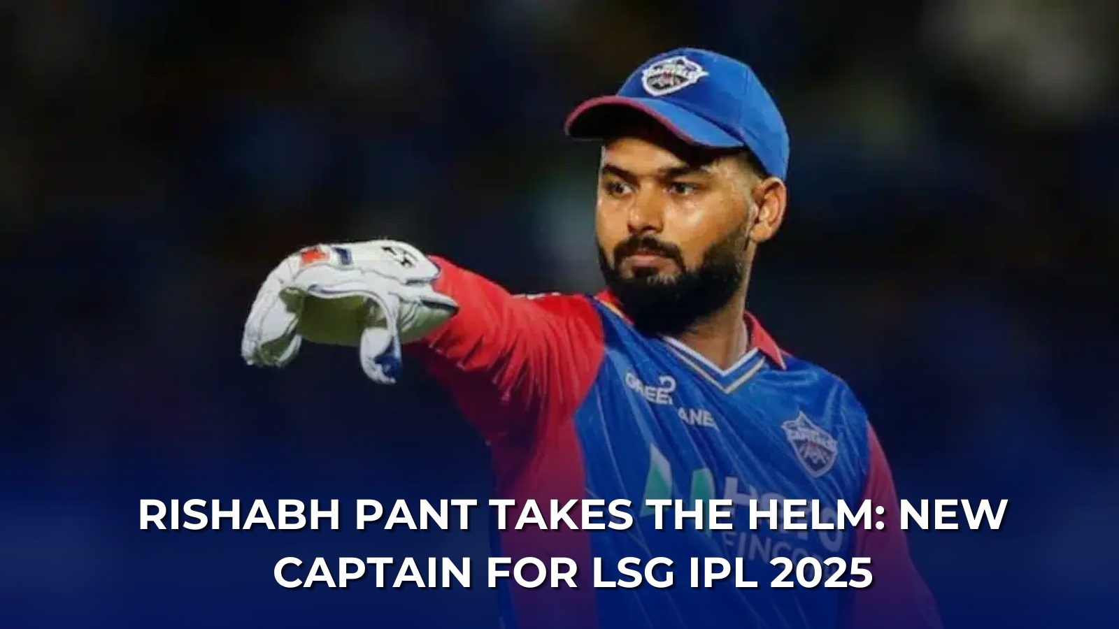 Rishabh Pant New Captain for LSG IPL 2025